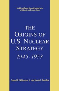 The Origins of U.S. Nuclear Strategy, 1945-1953