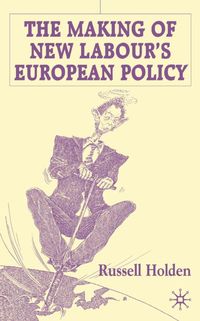 The Making of New Labour’s European Policy