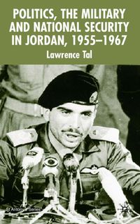 Politics, the Military and National Security in Jordan, 1955-1967