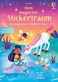 Mein magischer Stickertraum: Meerjungfrauen – Feen – Einhörner