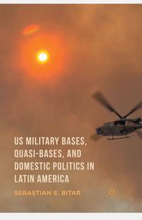 US Military Bases, Quasi-bases, and Domestic Politics in Latin America