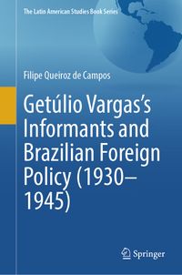 Getúlio Vargas’s Informants and Brazilian Foreign Policy (1930–1945)