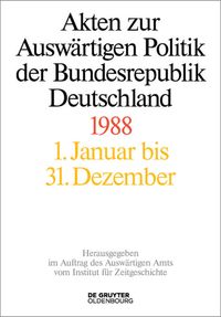 Akten zur Auswärtigen Politik der Bundesrepublik Deutschland / Akten zur Auswärtigen Politik der Bundesrepublik Deutschland 1988