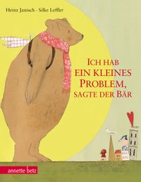 Ich hab ein kleines Problem, sagte der Bär