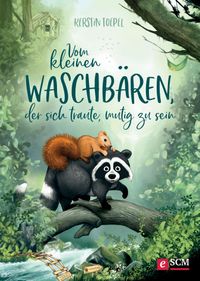 Vom kleinen Waschbären, der sich traute, mutig zu sein