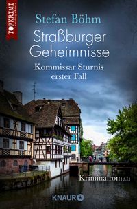 Straßburger Geheimnisse - Kommissar Sturnis erster Fall