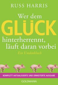 Wer dem Glück hinterherrennt, läuft daran vorbei