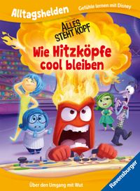 Alltagshelden - Gefühle lernen mit Disney: Disney / Pixar Alles steht Kopf - Wie Hitzköpfe cool bleiben. Über den Umgang mit Wut.