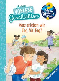 Wieso? Weshalb? Warum? Meine Vorlesegeschichten, Band 1 - Was erleben wir Tag für Tag?