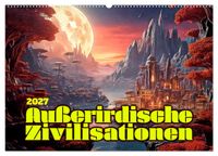 Außerirdische Zivilisationen (Wandkalender 2027 DIN A2 quer), CALVENDO Monatskalender