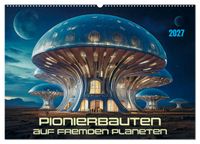 Pionierbauten auf fremden Planeten (Wandkalender 2027 DIN A2 quer), CALVENDO Monatskalender