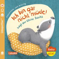Baby Pixi (unkaputtbar) 121: Ich bin gar nicht müde! sagt der kleine Dachs