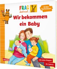 Frag doch mal ... die Maus: Wir bekommen ein Baby