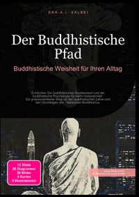 Der Buddhistische Pfad: Buddhistische Weisheit für Ihren Alltag