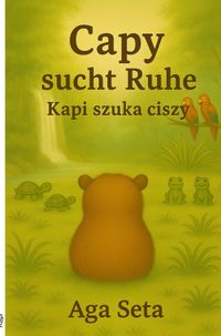 Capy, du darfst du sein / Capy sucht Ruhe. Kapi szuka ciszy