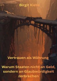 Vertrauen als Währung - Warum Staaten nicht an Geld, sondern an Glaubwürdigkeit zerbrechen