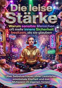 Die leise Stärke: Warum sensible Menschen oft mehr innere Sicherheit besitzen, als sie glauben