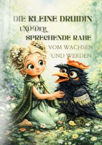 Die kleine Druidin – Geschichten aus der Natur / Die kleine Druidin und der sprechende Rabe: Vom Wachsen und Werden