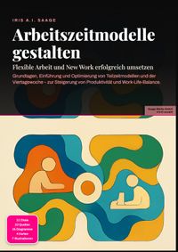 Arbeitszeitmodelle gestalten: Flexible Arbeit und New Work erfolgreich umsetzen