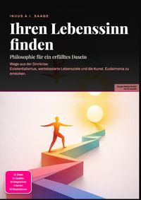 Ihren Lebenssinn finden: Philosophie für ein erfülltes Dasein
