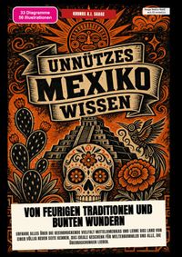 Unnützes Mexiko-Wissen: Von feurigen Traditionen und bunten Wundern