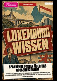 Luxemburg-Wissen: Spannende Fakten über das Großherzogtum