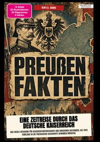 Preußen-Fakten: Eine Zeitreise durch das Deutsche Kaiserreich