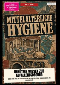 Mittelalterliche Hygiene: Unnützes Wissen zur Abfallentsorgung
