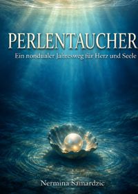PERLENTAUCHER Ein nondualer Jahresweg für Herz und Seele