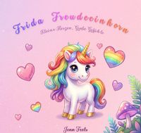 Kleine Herzen, Große Gefühle / Frida Freudeeinhorn