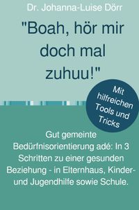 "Boah, hör mir doch mal zuhuu!" Gut gemeinte Bedürfnisorientierung adé