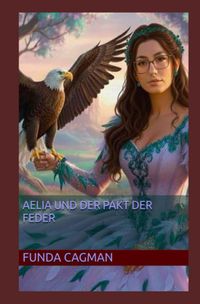 Die Aelia Saga / Aelia und der Pakt der Feder