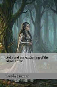 The Saga of Aelia / Aelia and the Awakening of the Silver Forest
