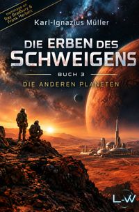Die Erben des Schweigens / Die Erben des Schweigens - Buch 3 von 3 - Die anderen Planeten