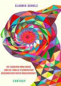 Die Zauberin Anna Marie und die Familie Sternensaat begegnen der roten Drachenkraft