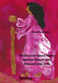 Großmutter Anna Marie und ihr Traum von Himmel und Erde