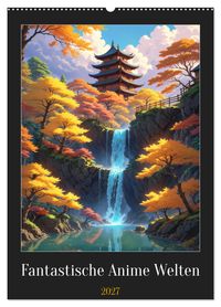 Fantastische Anime Welten (Wandkalender 2027 DIN A2 hoch), CALVENDO Monatskalender