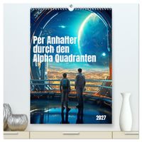 Per Anhalter durch den Alpha Quadranten (hochwertiger Premium Wandkalender 2027 DIN A2 hoch), Kunstdruck in Hochglanz