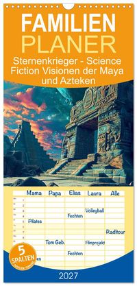 Familienplaner 2027 - Sternenkrieger - Science Fiction Visionen der Maya und Azteken mit 5 Spalten (Wandkalender, 21 x 45 cm) CALVENDO