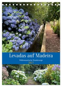 Levadas auf Madeira. Wildromantische Wanderwege (Tischkalender 2027 DIN A5 hoch), CALVENDO Monatskalender