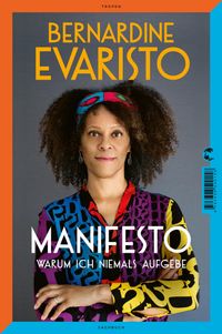 Manifesto. Warum ich niemals aufgebe. Ein radikal ehrliches und inspirierendes Buch über den Lebensweg der ersten Schwarzen Booker-Prize-Gewinnerin und Bestseller-Autorin von Mädchen, Frau etc.