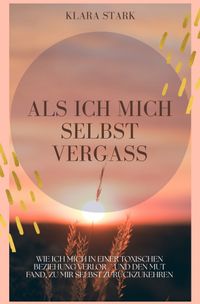Als ich mich selbst vergass