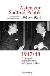 Akten zur Südtirol-Politik 1945–1958