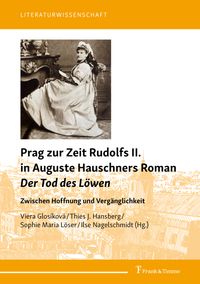 Prag zur Zeit Rudolfs II. in Auguste Hauschners Roman Der Tod des Löwen
