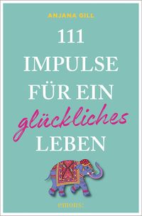 111 Impulse für ein glückliches Leben