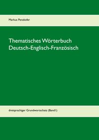 Thematisches Wörterbuch Deutsch-Englisch-Französisch (1-1)