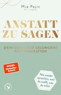 Anstatt zu sagen – Dein Guide für gelungene Kommunikation