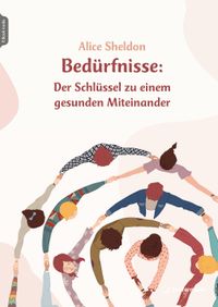 Bedürfnisse: Der Schlüssel zu einem gesunden Miteinander