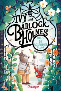 Ivy und Bärlock Holmes. Fall 1: Die rätselhafte Blume