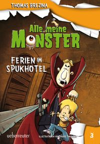Alle meine Monster - Ferien im Spukhotel (Alle Meine Monster, Bd. 3)